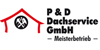 Kundenlogo von P & D Dachservice GmbH